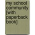 My School Community [With Paperback Book]