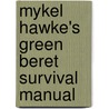 Mykel Hawke's Green Beret Survival Manual door Mykel Hawke