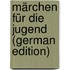 Märchen Für Die Jugend (German Edition)