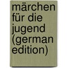 Märchen Für Die Jugend (German Edition) door Pröhle Heinrich
