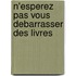 N'esperez Pas Vous Debarrasser Des Livres