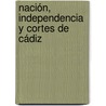 Nación, Independencia y Cortes de Cádiz by Zulimar Maldonado Viloria