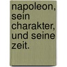 Napoleon, sein Charakter, und seine Zeit. door William Ellery Channing