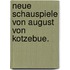 Neue Schauspiele von August von Kotzebue.