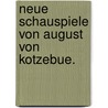 Neue Schauspiele von August von Kotzebue. door August "Von" Kotzebue
