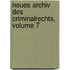 Neues Archiv Des Criminalrechts, Volume 7