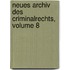 Neues Archiv Des Criminalrechts, Volume 8