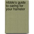 Nibble's Guide to Caring for Your Hamster