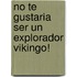 No Te Gustaria Ser Un Explorador Vikingo!