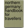 Northern Germany: Handbook for Travellers by Karl Baedeker