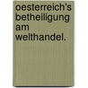 Oesterreich's Betheiligung am Welthandel. door Pasquale Frhr Revoltella