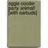 Oggie Cooder Party Animal! [With Earbuds]