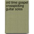 Old Time Gospel Crosspicking Guitar Solos