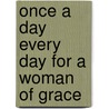 Once a Day Every Day for a Woman of Grace door Freeman-Smith