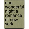 One Wonderful Night A Romance of New York by Louis Tracy