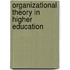 Organizational Theory in Higher Education