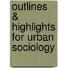 Outlines & Highlights For Urban Sociology door Cram101 Textbook Reviews