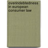 Overindebtedness in European Consumer Law by Udo Reifner
