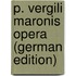 P. Vergili Maronis Opera (German Edition)