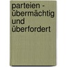 Parteien - übermächtig und überfordert by Jürgen Rüttgers