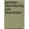 Parteien - übermächtig und überfordert door Jürgen Rüttgers