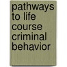 Pathways to Life Course Criminal Behavior by Qiang Xu
