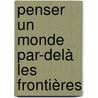 Penser un monde par-delà les frontières by Nishant Alphonse Irudayadason