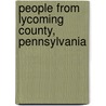 People from Lycoming County, Pennsylvania by Not Available