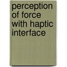 Perception of Force With Haptic Interface by Simone Toma