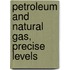 Petroleum and Natural Gas, Precise Levels