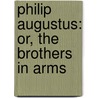 Philip Augustus: Or, The Brothers In Arms door George Payne Rainsford James