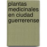 Plantas Medicinales En Ciudad Guerrerense door Adri N. Uri Stegui Flores