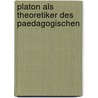 Platon Als Theoretiker Des Paedagogischen door Detlef Gaus