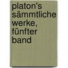 Platon's sämmtliche Werke, Fünfter Band door Plato Plato