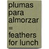 Plumas Para Almorzar = Feathers For Lunch