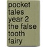 Pocket Tales Year 2 the False Tooth Fairy