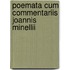 Poemata Cum Commentariis Joannis Minellii