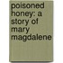 Poisoned Honey: A Story of Mary Magdalene