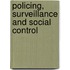 Policing, Surveillance and Social Control