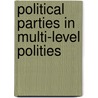 Political Parties in Multi-Level Polities by Torbjorn Bergman