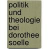 Politik Und Theologie Bei Dorothee Soelle by Monika Tremel