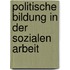 Politische Bildung in der Sozialen Arbeit