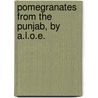 Pomegranates from the Punjab, by A.L.O.E. door Charlotte Maria Tucker
