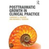 Posttraumatic Growth in Clinical Practice door Dr Richard G. Tedeschi