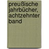 Preußische Jahrbücher, achtzehnter Band by Unknown