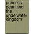 Princess Pearl and the Underwater Kingdom