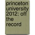 Princeton University 2012: Off the Record