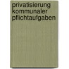 Privatisierung Kommunaler Pflichtaufgaben door Friedrich Kneuper