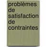 Problèmes de Satisfaction de Contraintes door Mustapha Belaissaoui