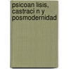 Psicoan Lisis, Castraci N y Posmodernidad door Mar A. Sanz Moguel